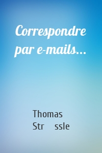 Correspondre par e-mails...