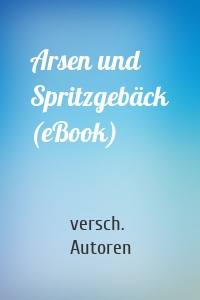 Arsen und Spritzgebäck (eBook)