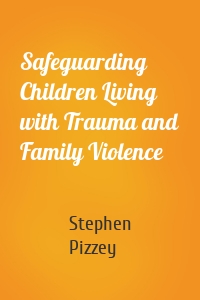 Safeguarding Children Living with Trauma and Family Violence