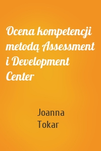 Ocena kompetencji metodą Assessment i Development Center