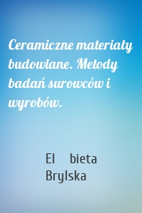 Ceramiczne materiały budowlane. Metody badań surowców i wyrobów.