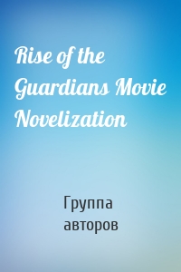 Rise of the Guardians Movie Novelization