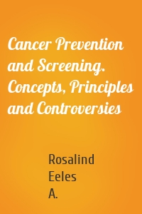 Cancer Prevention and Screening. Concepts, Principles and Controversies