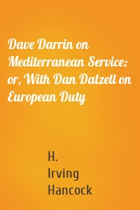 Dave Darrin on Mediterranean Service; or, With Dan Dalzell on European Duty