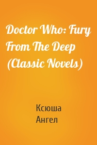 Doctor Who: Fury From The Deep (Classic Novels)