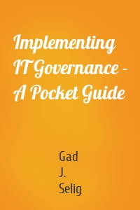 Implementing IT Governance - A Pocket Guide