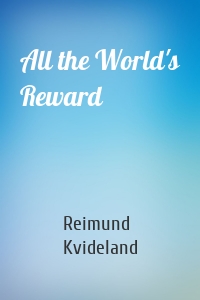 All the World's Reward