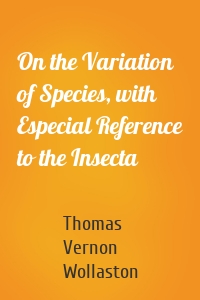 On the Variation of Species, with Especial Reference to the Insecta