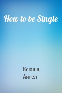 How to be Single