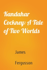 Kandahar Cockney: A Tale of Two Worlds
