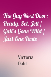 The Guy Next Door: Ready, Set, Jett / Gail's Gone Wild / Just One Taste
