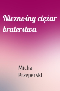Nieznośny ciężar braterstwa