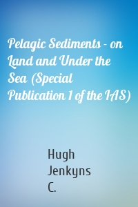 Pelagic Sediments - on Land and Under the Sea (Special Publication 1 of the IAS)