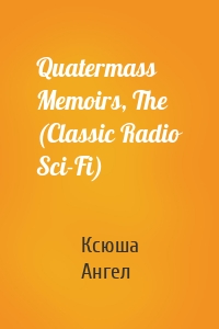 Quatermass Memoirs, The (Classic Radio Sci-Fi)
