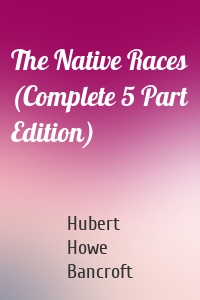 The Native Races (Complete 5 Part Edition)