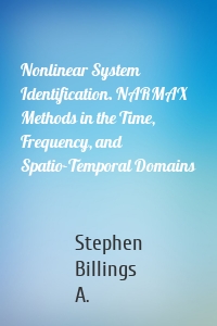 Nonlinear System Identification. NARMAX Methods in the Time, Frequency, and Spatio-Temporal Domains