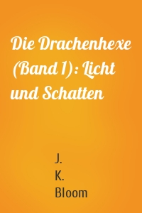 Die Drachenhexe (Band 1): Licht und Schatten