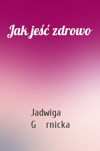 Jak jeść zdrowo