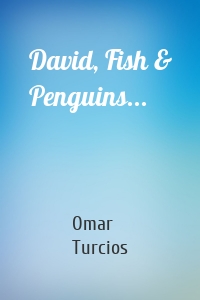 David, Fish & Penguins...