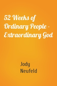 52 Weeks of Ordinary People - Extraordinary God