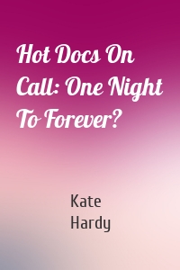 Hot Docs On Call: One Night To Forever?