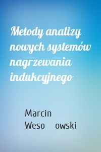 Metody analizy nowych systemów nagrzewania indukcyjnego