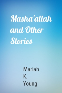 Masha'allah and Other Stories