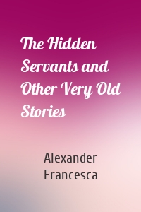 The Hidden Servants and Other Very Old Stories