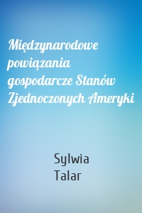 Międzynarodowe powiązania gospodarcze Stanów Zjednoczonych Ameryki