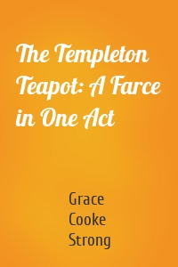 The Templeton Teapot: A Farce in One Act