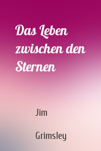 Das Leben zwischen den Sternen