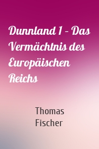 Dunnland 1 – Das Vermächtnis des Europäischen Reichs
