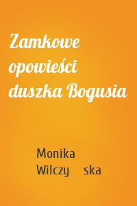 Zamkowe opowieści duszka Bogusia