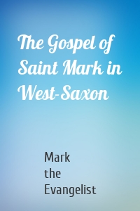 The Gospel of Saint Mark in West-Saxon