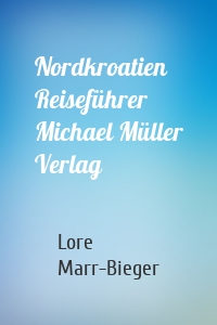 Nordkroatien Reiseführer Michael Müller Verlag