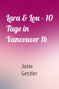 Lara & Lou - 10 Tage in Vancouver 1b