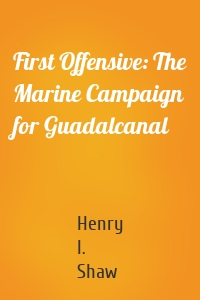 First Offensive: The Marine Campaign for Guadalcanal