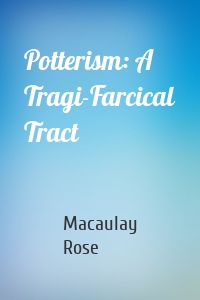 Potterism: A Tragi-Farcical Tract
