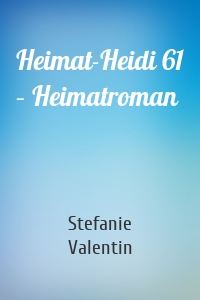 Heimat-Heidi 61 – Heimatroman