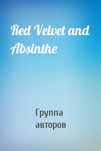 Red Velvet and Absinthe