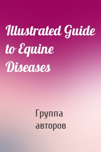 Illustrated Guide to Equine Diseases