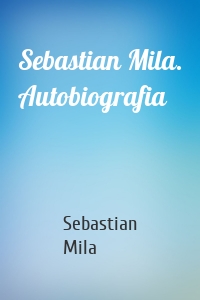 Sebastian Mila. Autobiografia