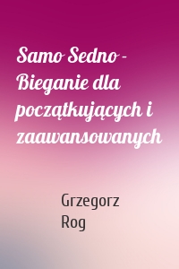 Samo Sedno - Bieganie dla początkujących i zaawansowanych