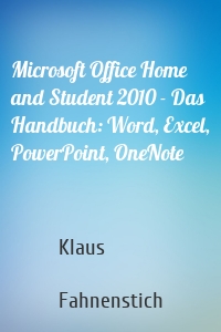 Microsoft Office Home and Student 2010 - Das Handbuch: Word, Excel, PowerPoint, OneNote