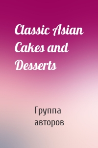 Classic Asian Cakes and Desserts