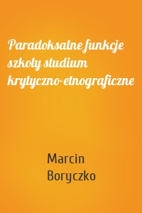 Paradoksalne funkcje szkoły studium krytyczno-etnograficzne