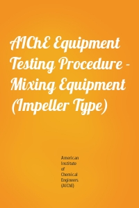 AIChE Equipment Testing Procedure - Mixing Equipment (Impeller Type)