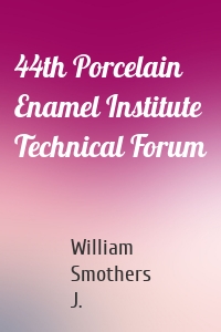 44th Porcelain Enamel Institute Technical Forum
