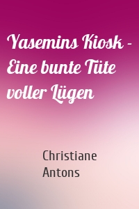 Yasemins Kiosk - Eine bunte Tüte voller Lügen