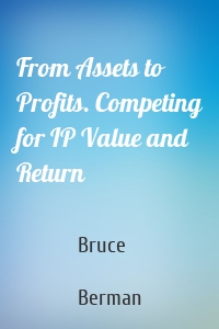 From Assets to Profits. Competing for IP Value and Return
